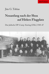 Titelbild des Buches "Neuanfang nach der Shoa auf Hitlers Flugplatz Das jüdische DP-Camp Ainring (Obb.) 1945-47"